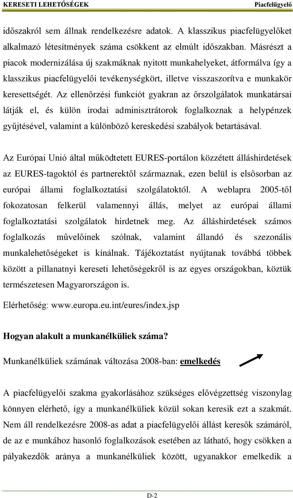 Az ellenőrzési funkciót gyakran az őrszolgálatok munkatársai látják el, és külön irodai adminisztrátorok foglalkoznak a helypénzek gyűjtésével, valamint a különböző kereskedési szabályok betartásával.