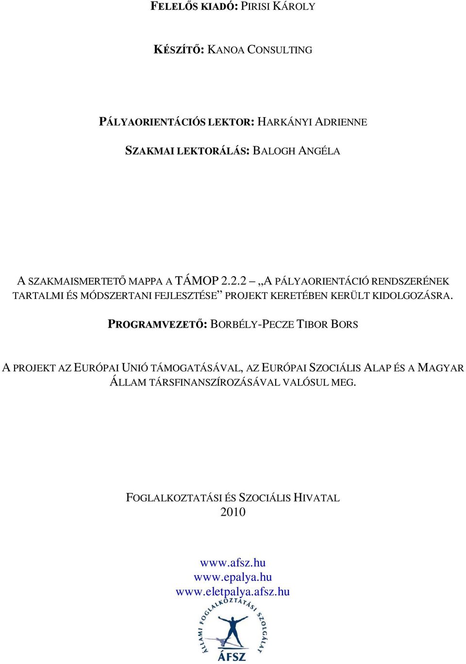 2.2 A PÁLYAORIENTÁCIÓ RENDSZERÉNEK TARTALMI ÉS MÓDSZERTANI FEJLESZTÉSE PROJEKT KERETÉBEN KERÜLT KIDOLGOZÁSRA.