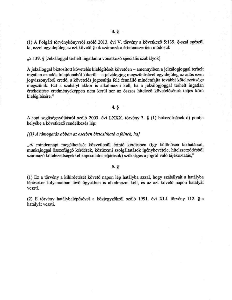 jelzálogjog megsz űnésével egyidej űleg az adós ezen jogviszonyából ered ő, а követelés jogosultja felé fennálló mindenfajta további kötelezettség e megszűnik.