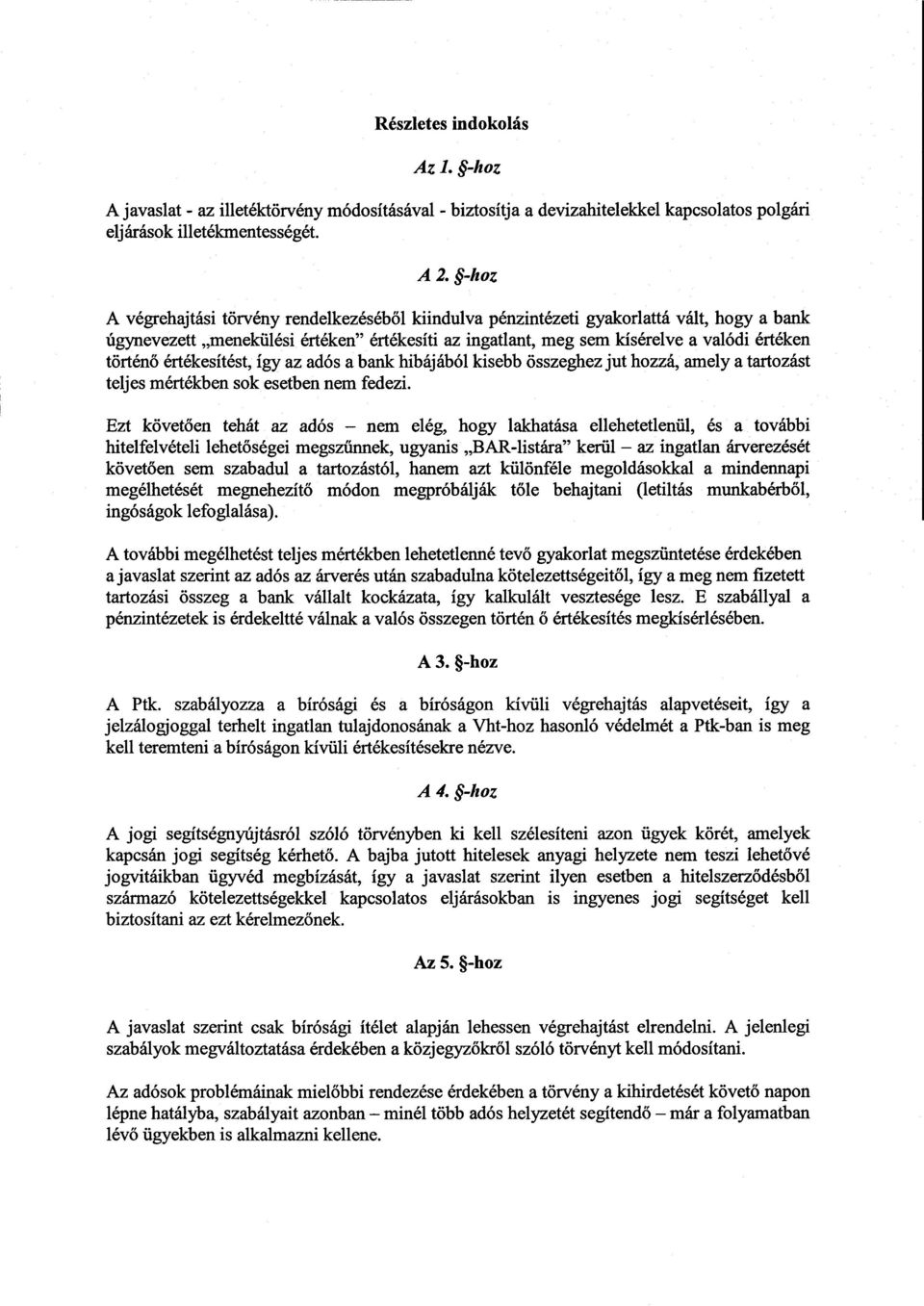 értékesítést, így az adós а bank hibájából kisebb összeghez jut hozzá, amely а tartozást teljes mértékben sok esetben nem fedezi.