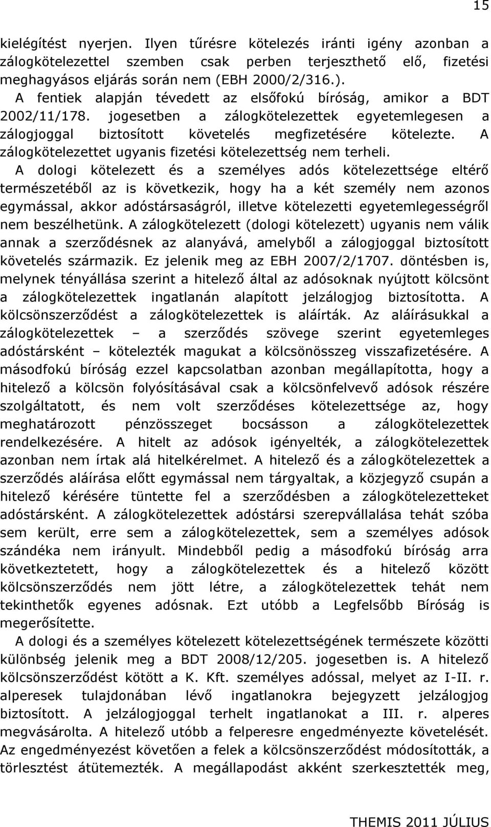A zálogkötelezettet ugyanis fizetési kötelezettség nem terheli.
