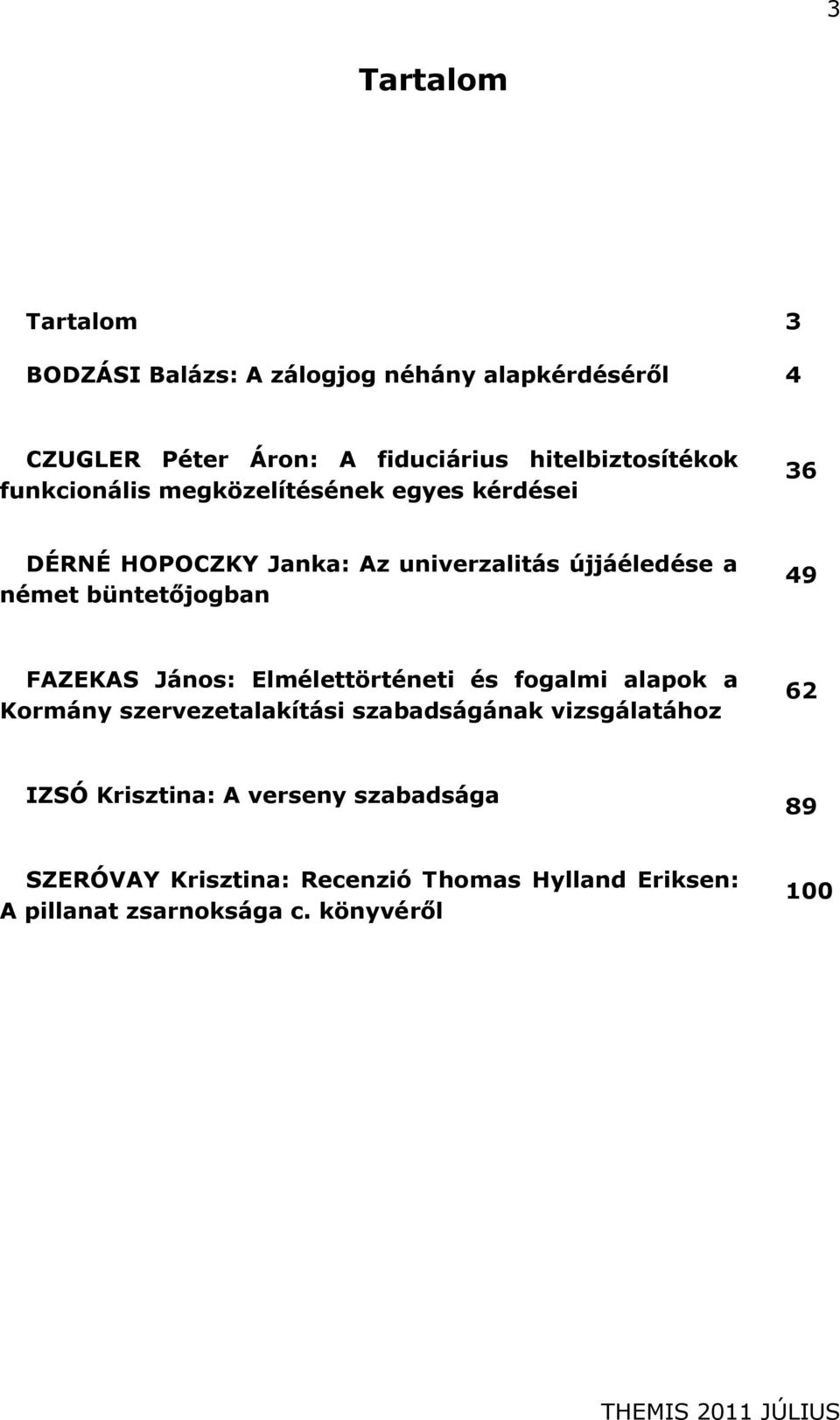 német büntetőjogban 49 FAZEKAS János: Elmélettörténeti és fogalmi alapok a Kormány szervezetalakítási szabadságának
