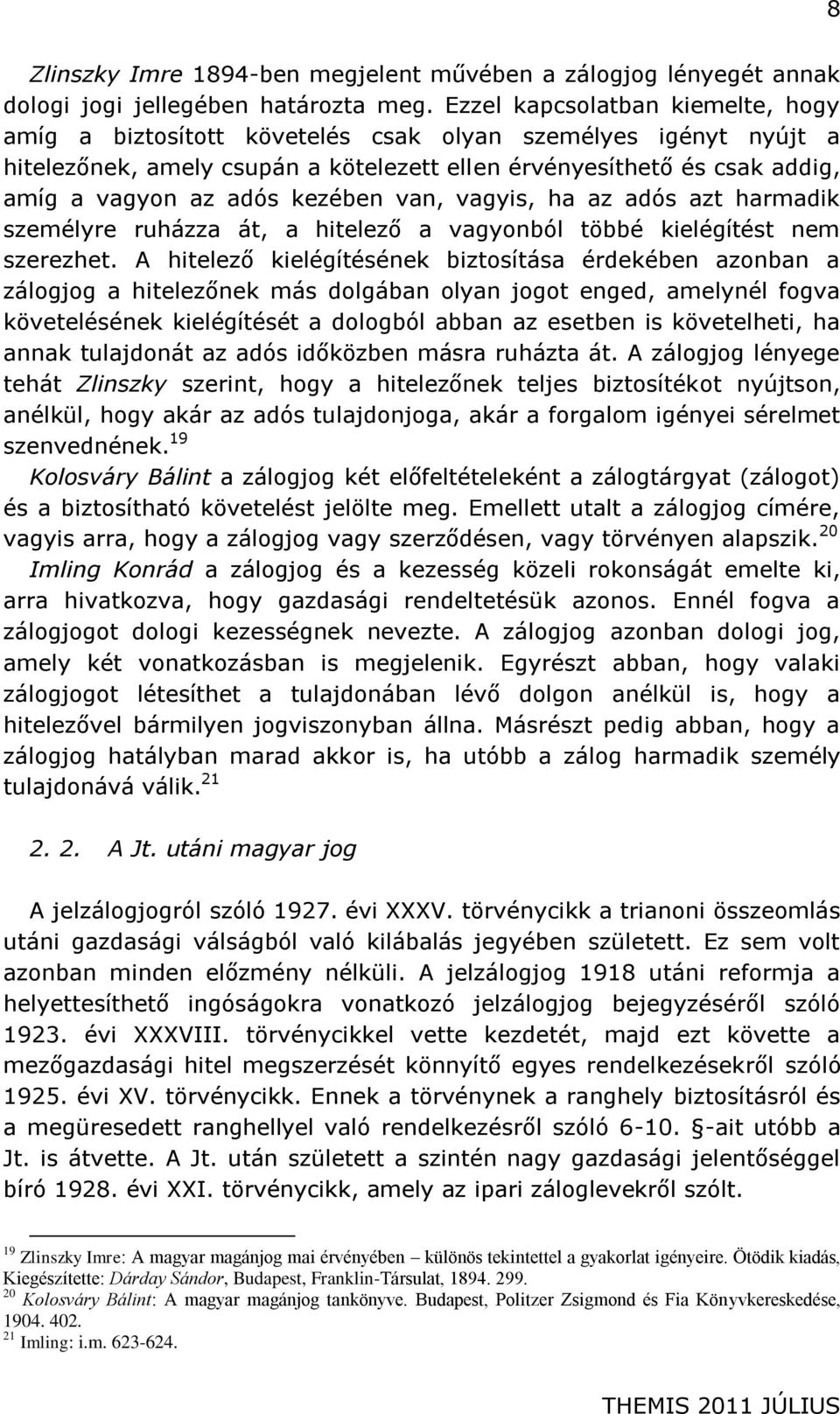 kezében van, vagyis, ha az adós azt harmadik személyre ruházza át, a hitelező a vagyonból többé kielégítést nem szerezhet.