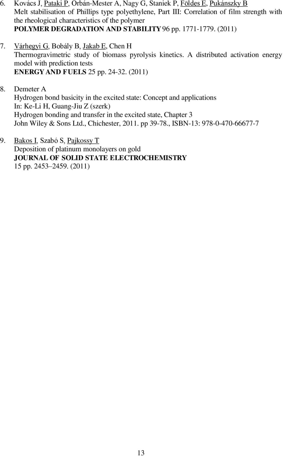 A distributed activation energy model with prediction tests ENERGY AND FUELS 25 pp. 24-32. (211) 8.