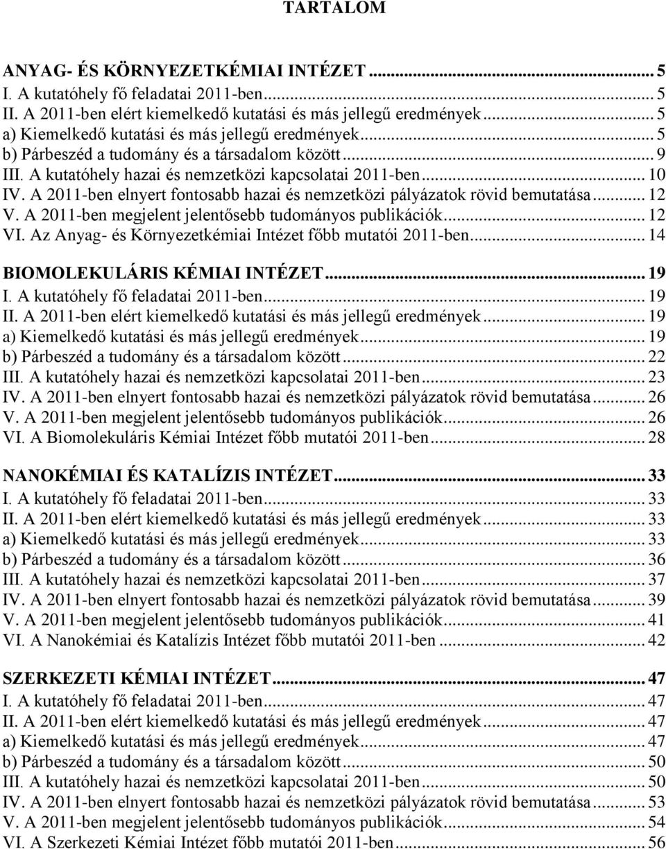 A 211-ben elnyert fontosabb hazai és nemzetközi pályázatok rövid bemutatása... 12 V. A 211-ben megjelent jelentősebb tudományos publikációk... 12 VI.