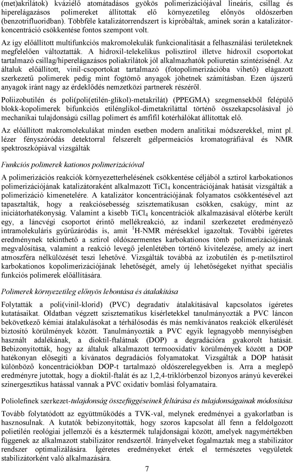 Az így előállított multifunkciós makromolekulák funkcionalitását a felhasználási területeknek megfelelően változtatták.
