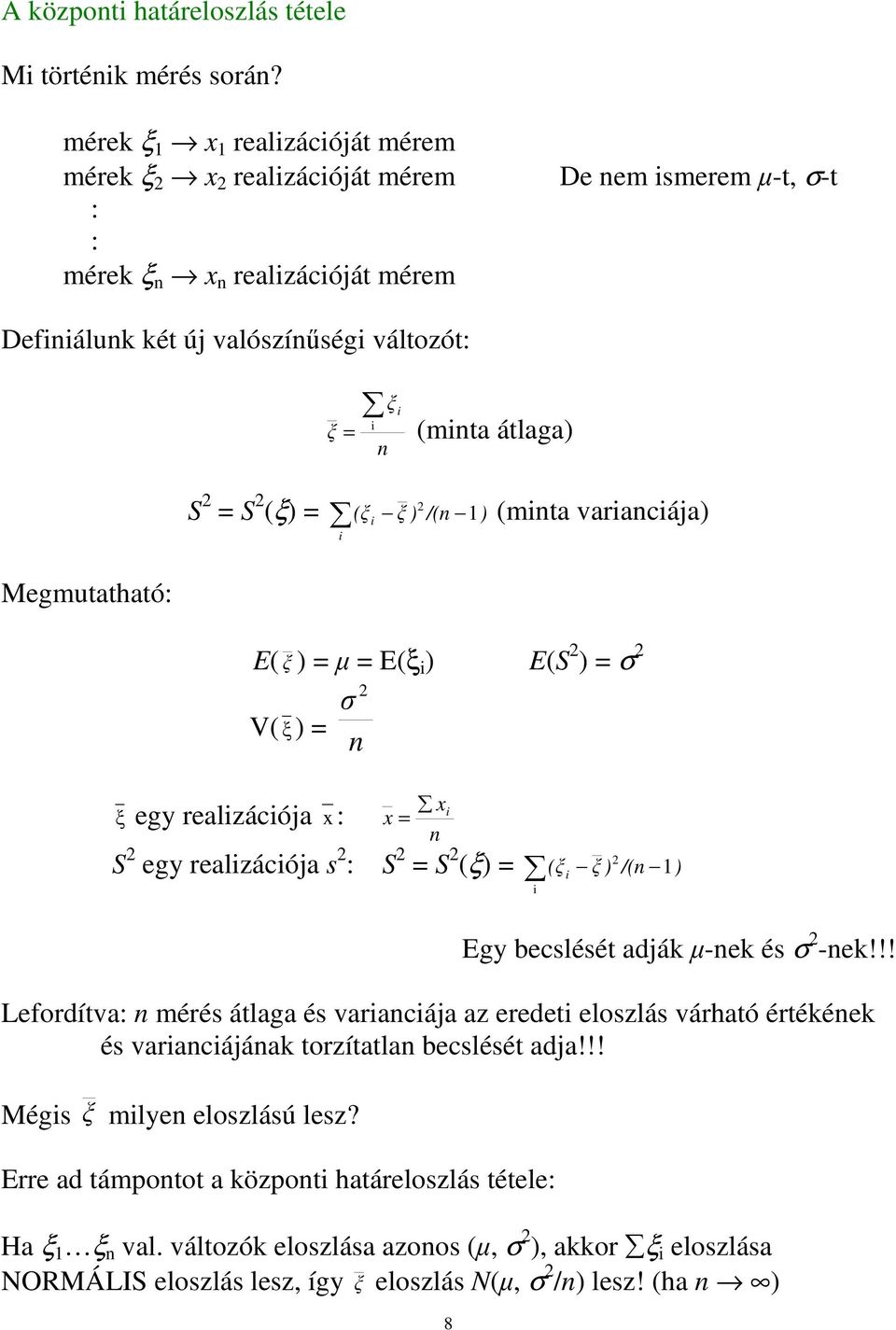 /n nta varancája Megutatható: E Eξ ES σ V egy realzácója x: n x x n S egy realzácója : S S ξ /n 8 Egy becléét adják -nek é σ -nek!