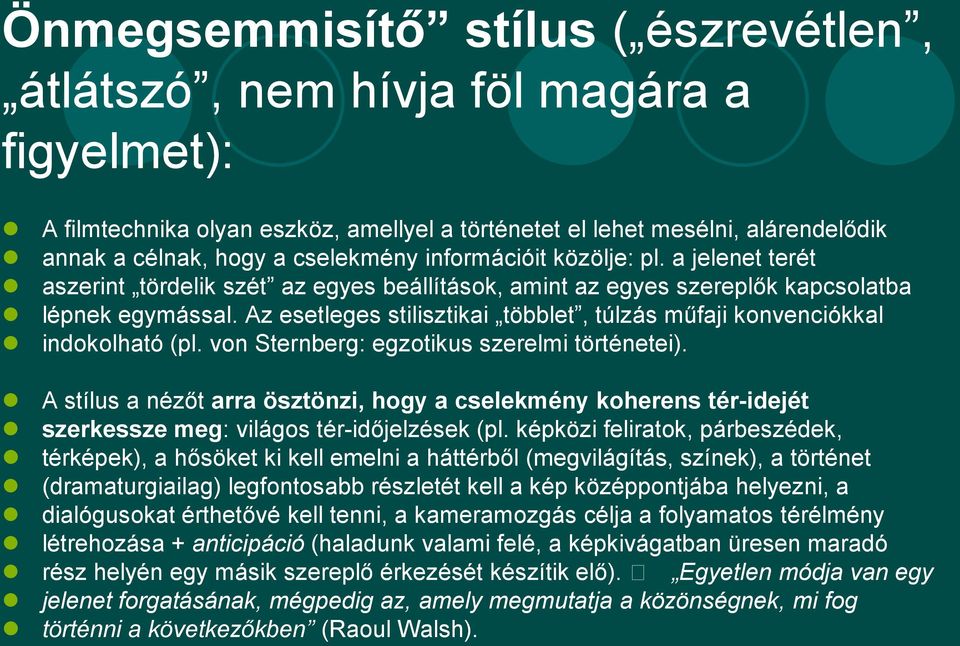 Az esetleges stilisztikai többlet, túlzás műfaji konvenciókkal indokolható (pl. von Sternberg: egzotikus szerelmi történetei).