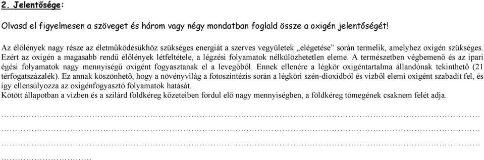 Ezért az oxigén a magasabb rendű élőlények létfeltétele, a légzési folyamatok nélkülözhetetlen eleme.