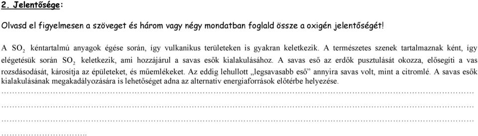 A természetes szenek tartalmaznak ként, így elégetésük során SO 2 keletkezik, ami hozzájárul a savas esők kialakulásához.