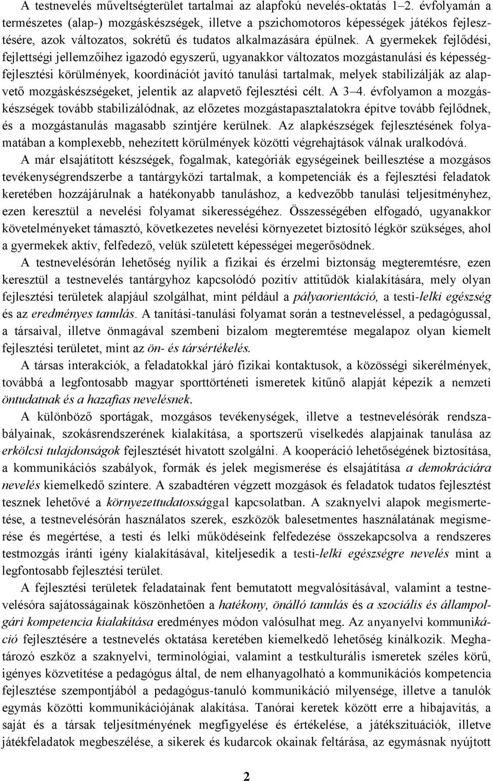 A gyermekek fejlődési, fejlettségi jellemzőihez igazodó egyszerű, ugyanakkor változatos mozgástanulási és képességfejlesztési körülmények, koordinációt javító tanulási tartalmak, melyek stabilizálják