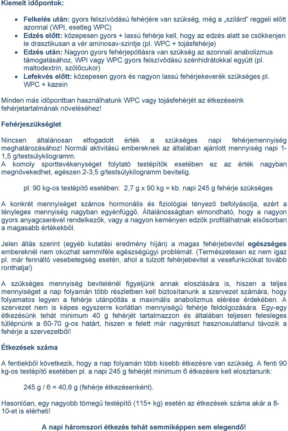 WPC + tojásfehérje) Edzés után: Nagyon gyors fehérjepótlásra van szükség az azonnali anabolizmus támogatásához, WPI vagy WPC gyors felszívódású szénhidrátokkal együtt (pl.