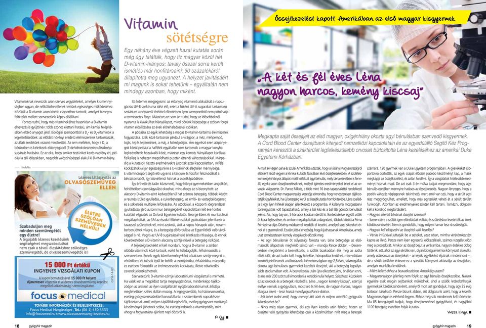 Fontos tudni, hogy más vitaminokéhoz hasonlóan a D-vitamin elnevezés is gyûjtônév: több azonos élettani hatású, ám kémiai felépítésében eltérô anyagot jelöl.