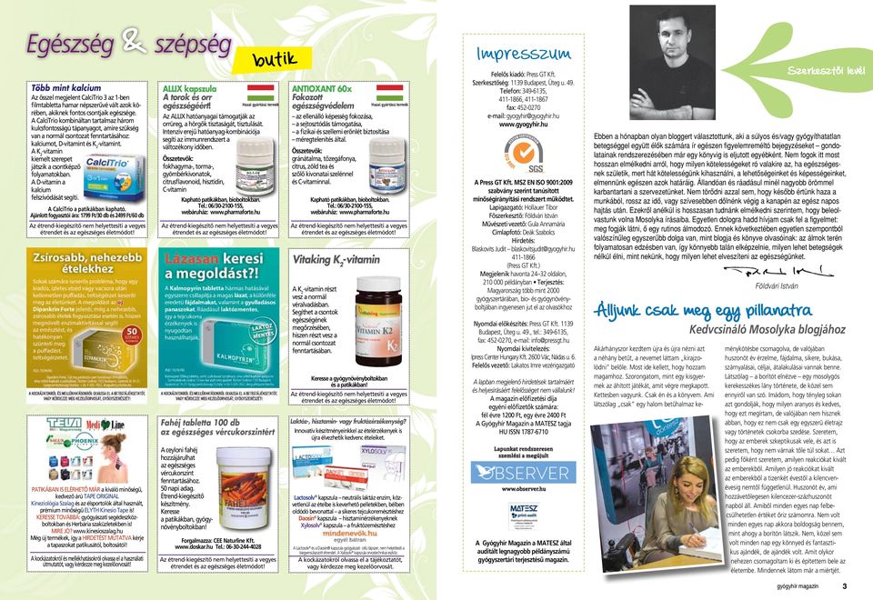A K 2 -vitamin kiemelt szerepet játszik a csontképzô folyamatokban. A D-vitamin a kalcium felszívódását segíti. A CalciTrio a patikákban kapható.