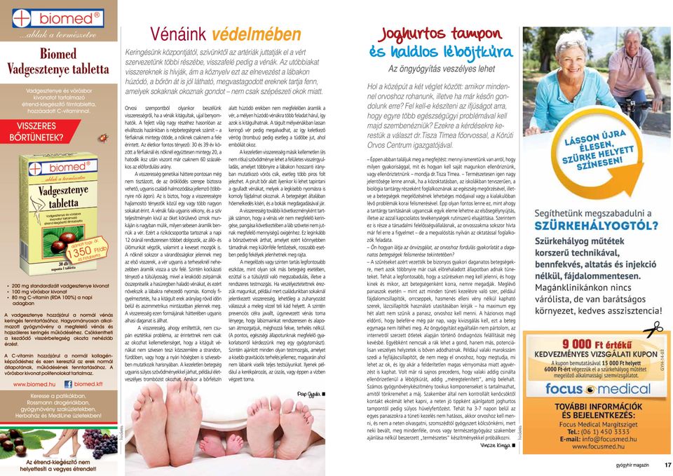 szépészeti okok miatt. Orvosi szempontból olyankor beszélünk visszerességrôl, ha a vénák kitágultak, ujjal benyomhatók.