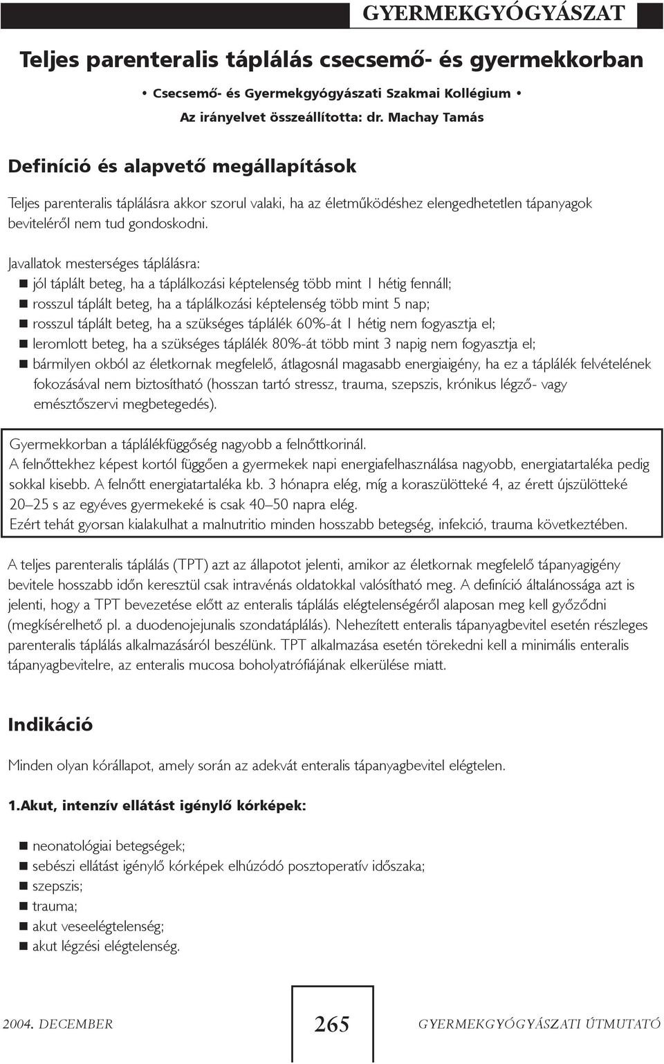 Javallatok mesterséges táplálásra: jól táplált beteg, ha a táplálkozási képtelenség több mint 1 hétig fennáll; rosszul táplált beteg, ha a táplálkozási képtelenség több mint 5 nap; rosszul táplált