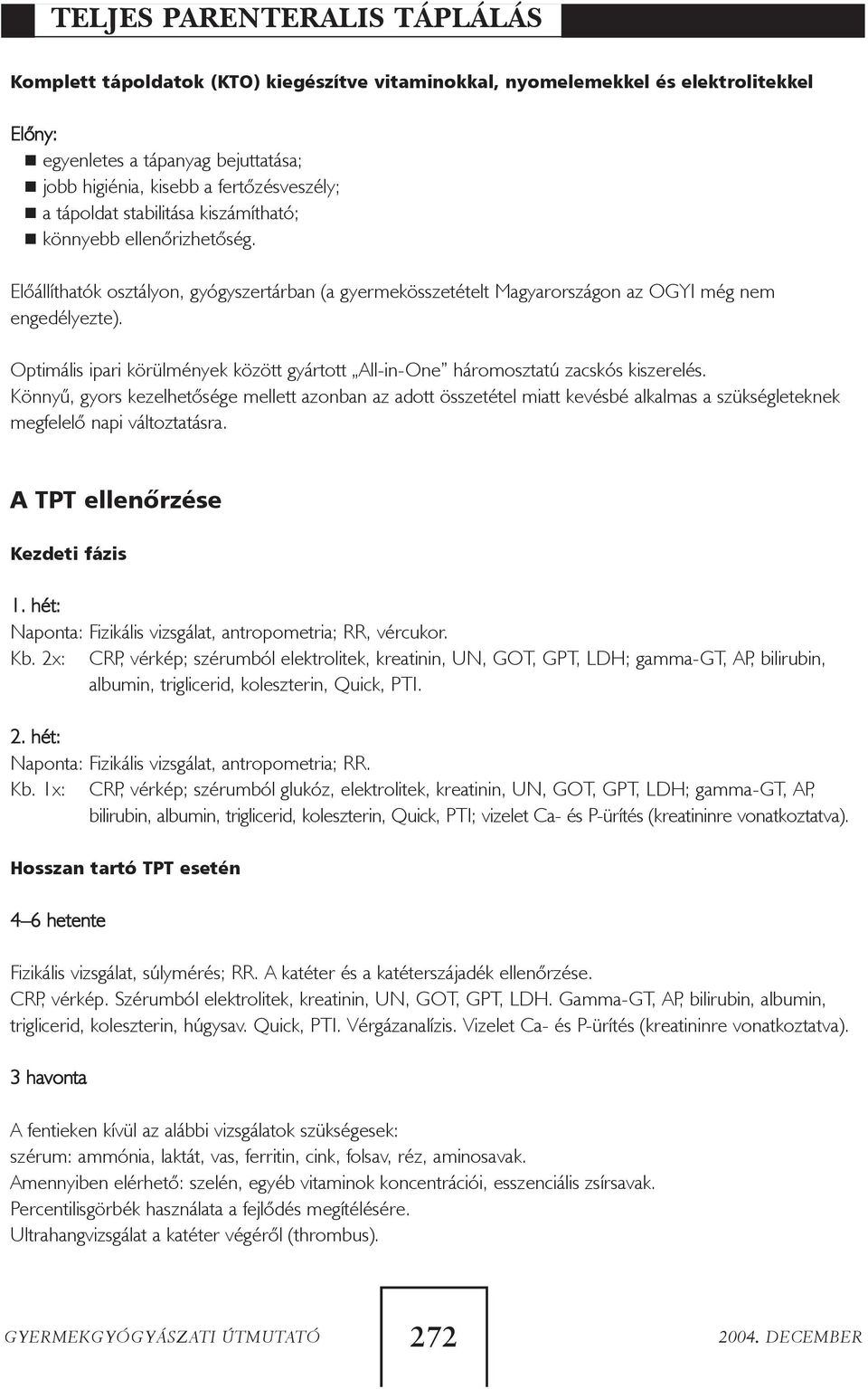 Optimális ipari körülmények között gyártott All-in-One háromosztatú zacskós kiszerelés.
