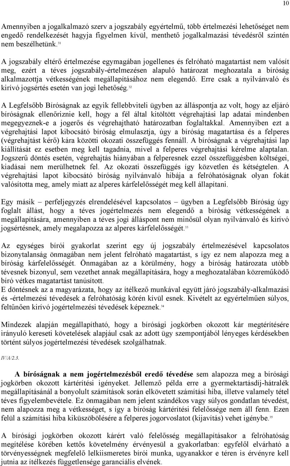 vétkességének megállapításához nem elegendő. Erre csak a nyilvánvaló és kirívó jogsértés esetén van jogi lehetőség.