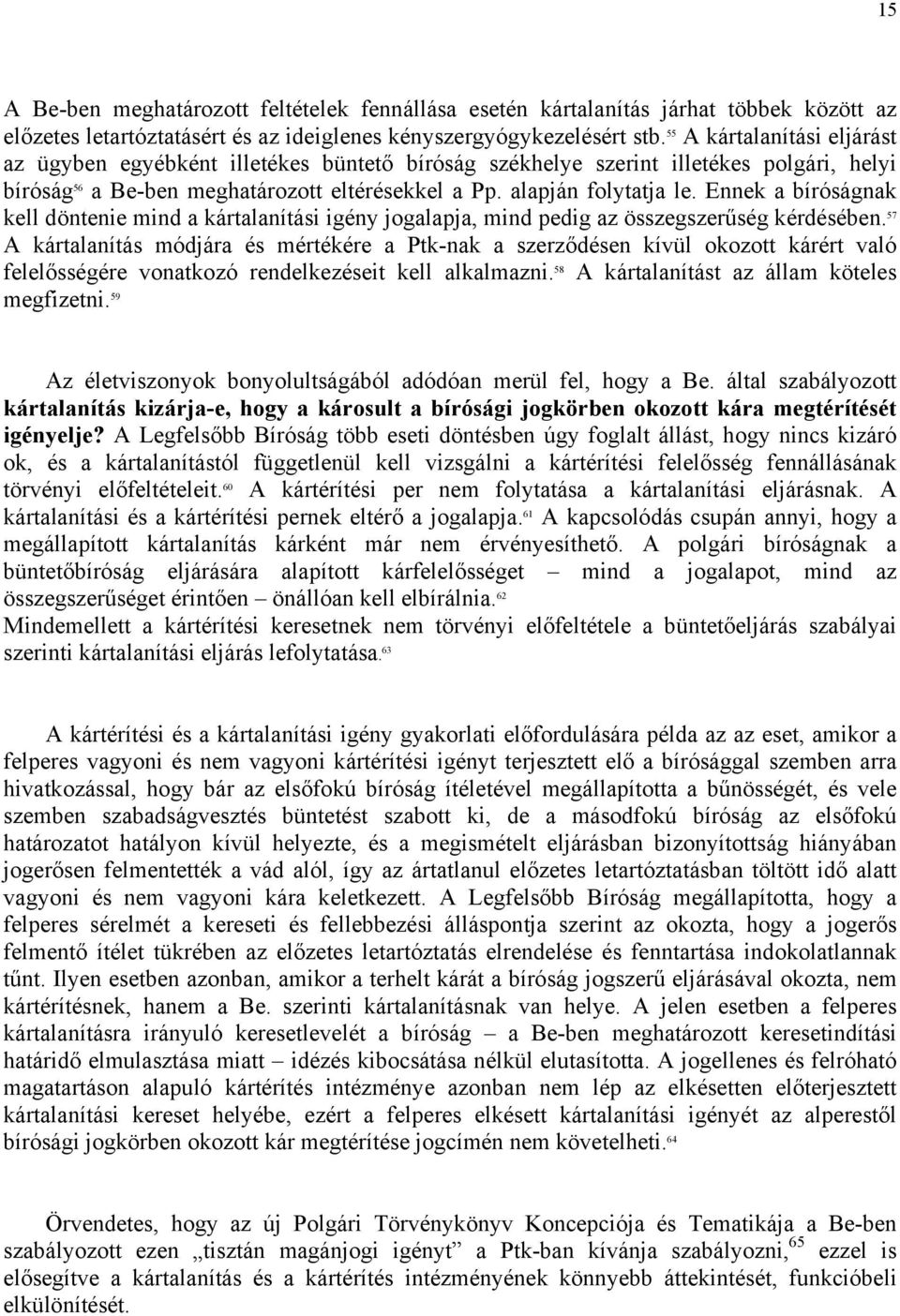 Ennek a bíróságnak kell döntenie mind a kártalanítási igény jogalapja, mind pedig az összegszerűség kérdésében.