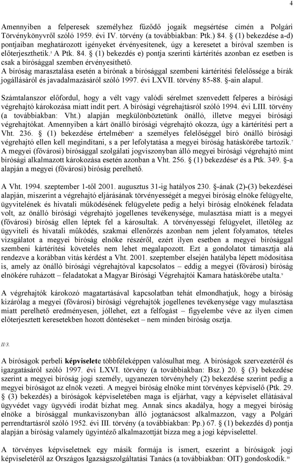 (1) bekezdés e) pontja szerinti kártérítés azonban ez esetben is csak a bírósággal szemben érvényesíthető.