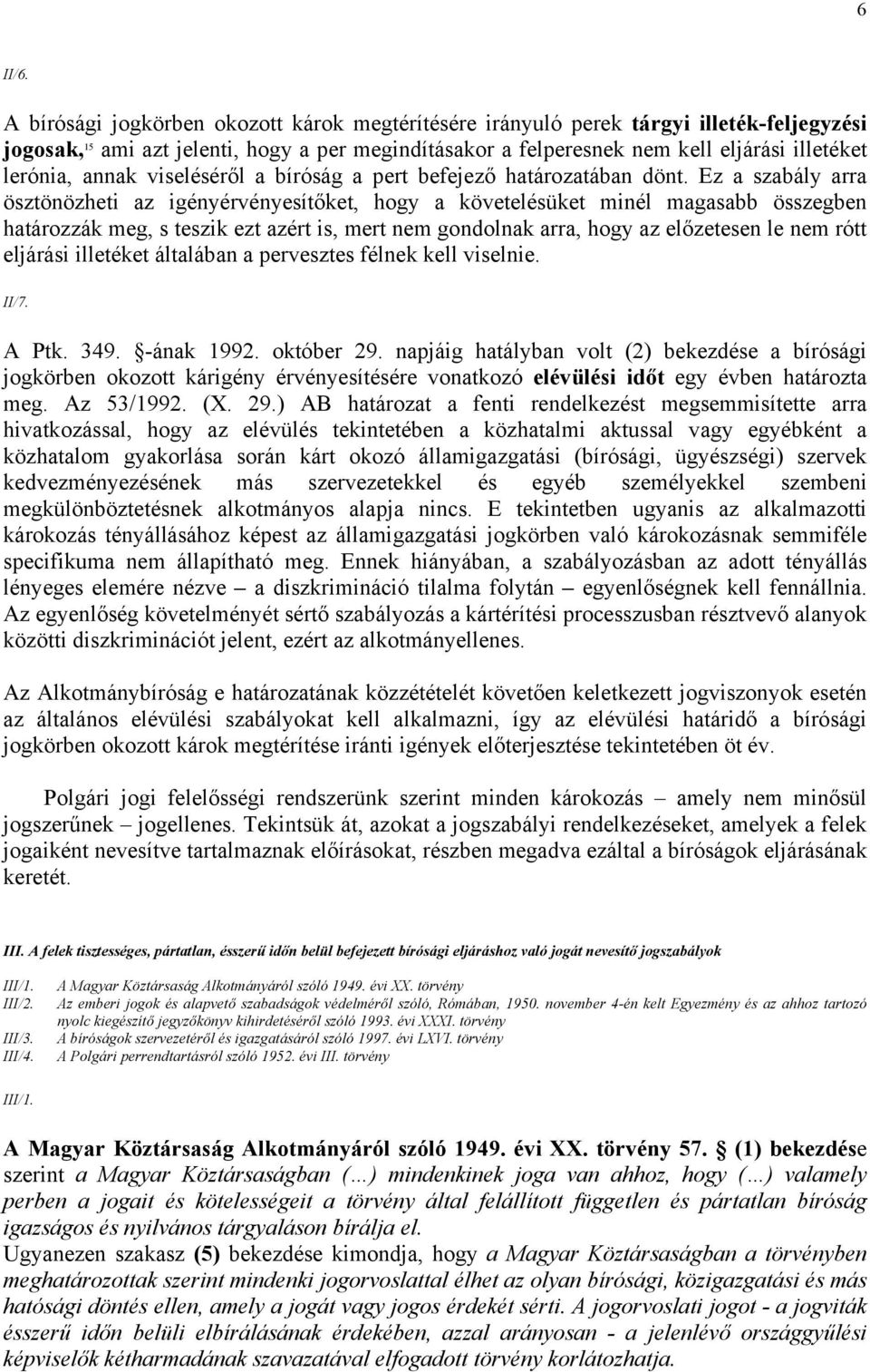 annak viseléséről a bíróság a pert befejező határozatában dönt.