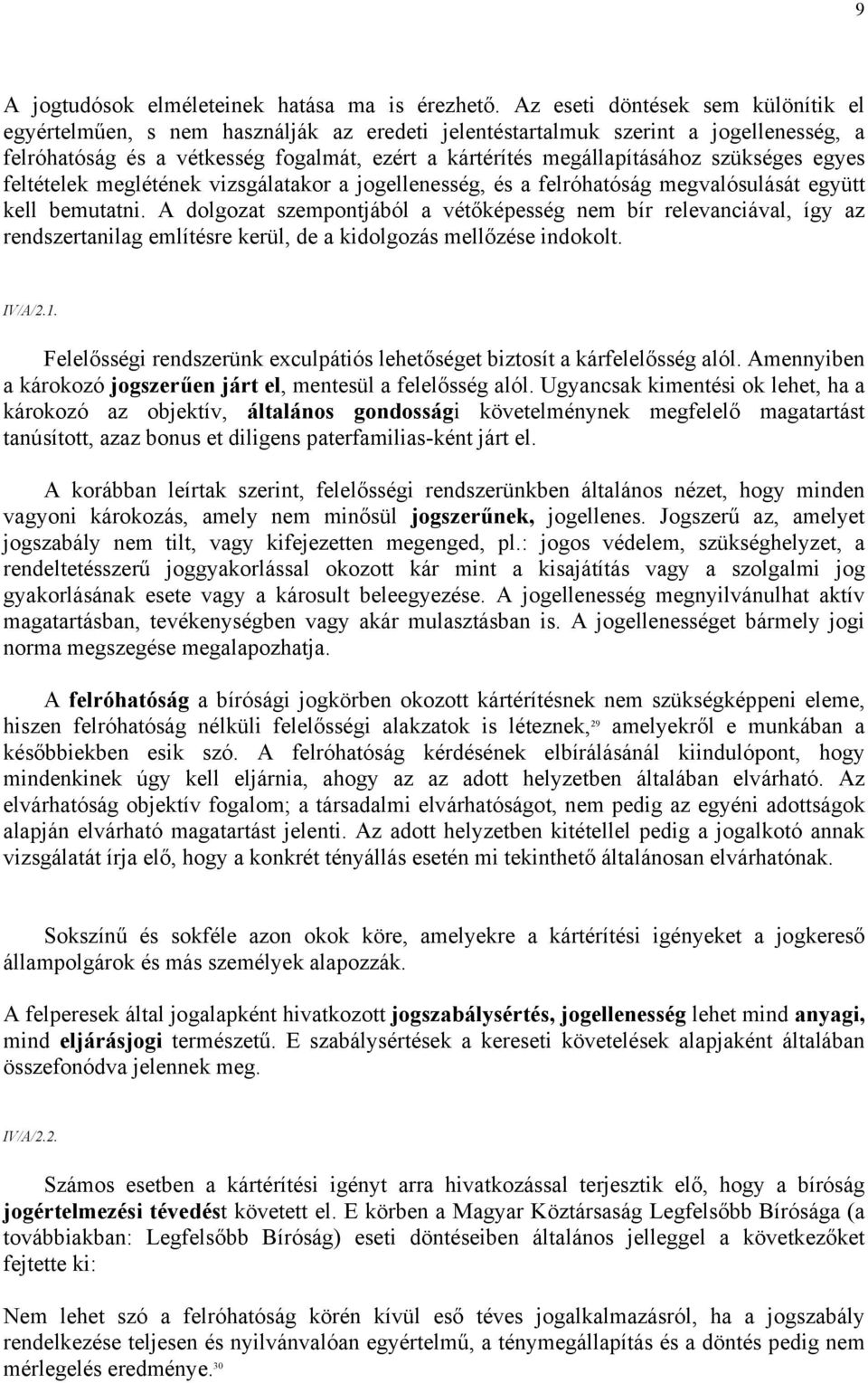 szükséges egyes feltételek meglétének vizsgálatakor a jogellenesség, és a felróhatóság megvalósulását együtt kell bemutatni.