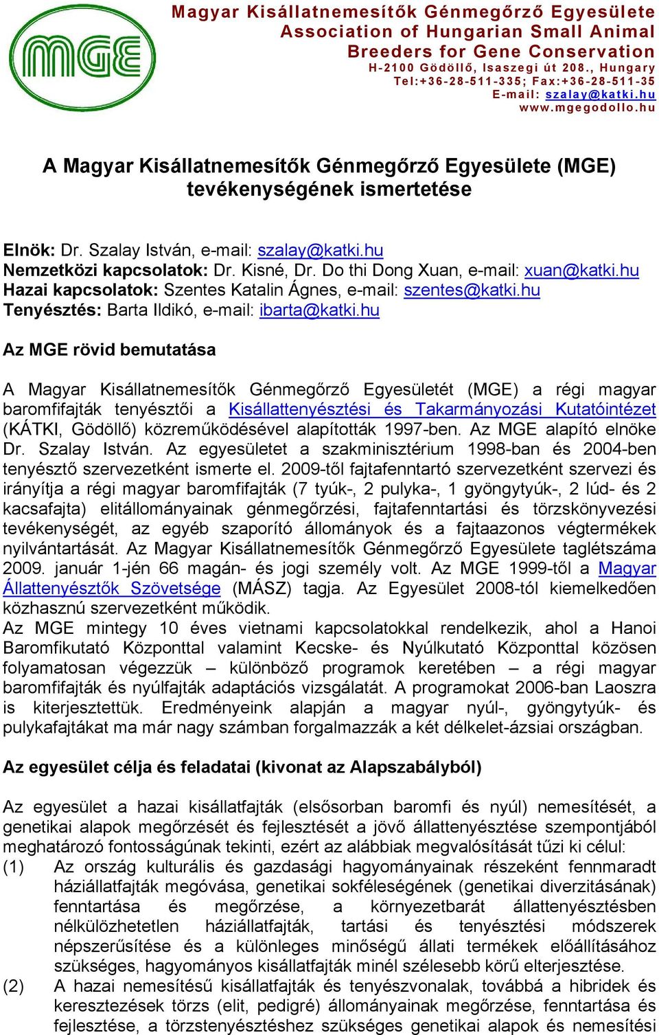 Szalay István, e-mail: szalay@katki.hu Nemzetközi kapcsolatok: Dr. Kisné, Dr. Do thi Dong Xuan, e-mail: xuan@katki.hu Hazai kapcsolatok: Szentes Katalin Ágnes, e-mail: szentes@katki.