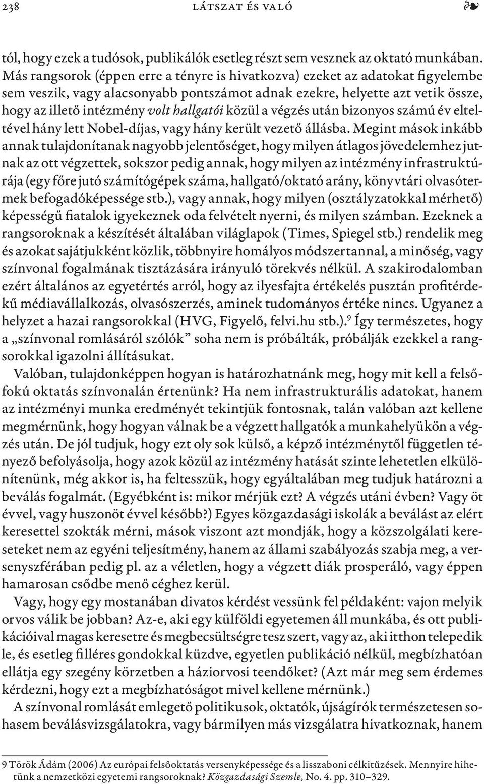 közül a végzés után bizonyos számú év elteltével hány lett Nobel-díjas, vagy hány került vezető állásba.