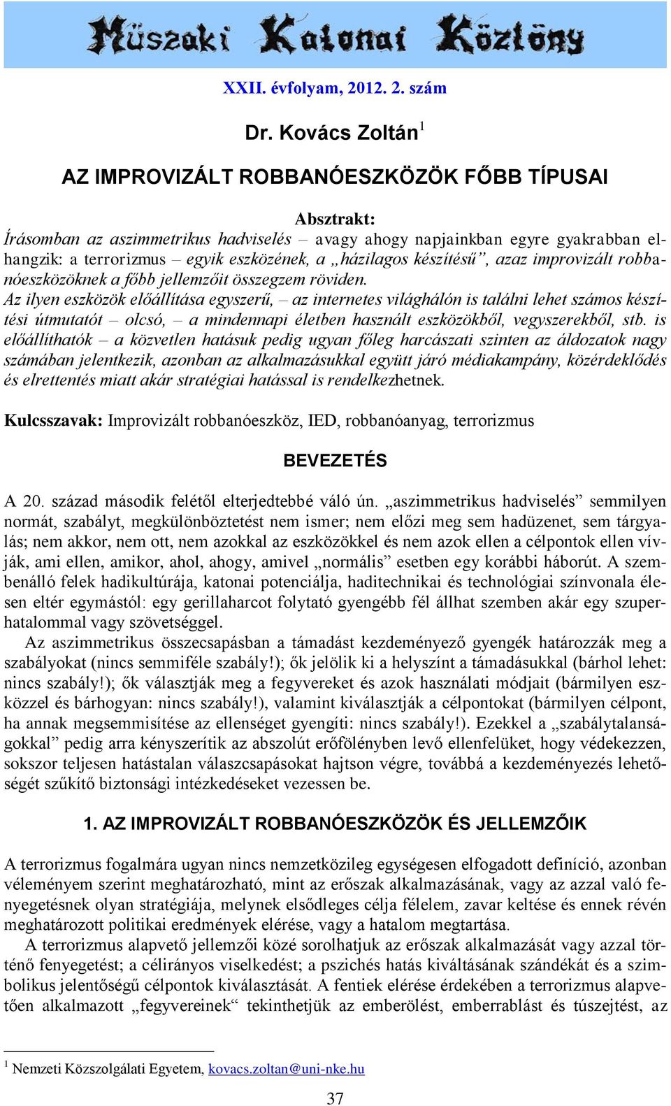 házilagos készítésű, azaz improvizált robbanóeszközöknek a főbb jellemzőit összegzem röviden.
