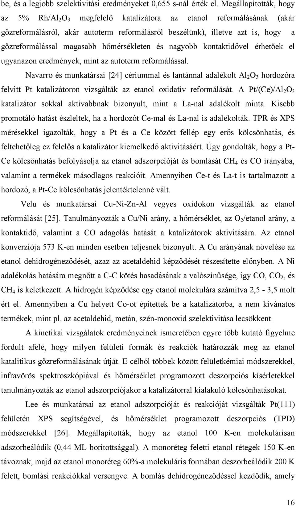 magasabb hımérsékleten és nagyobb kontaktidıvel érhetıek el ugyanazon eredmények, mint az autoterm reformálással.