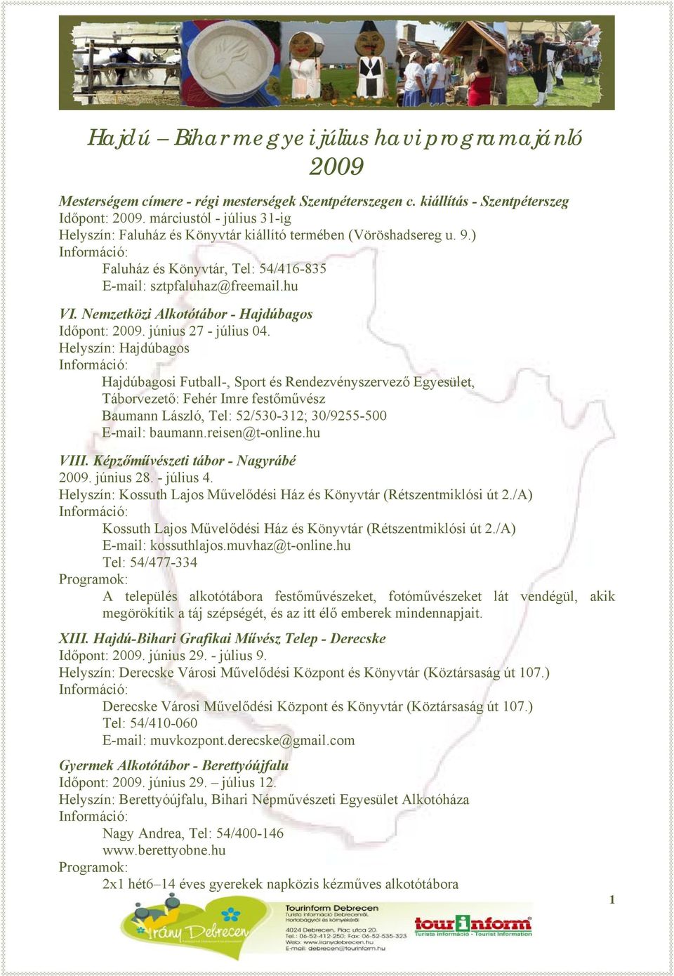 Nemzetközi Alkotótábor - Hajdúbagos Időpont: 2009. június 27 - július 04.