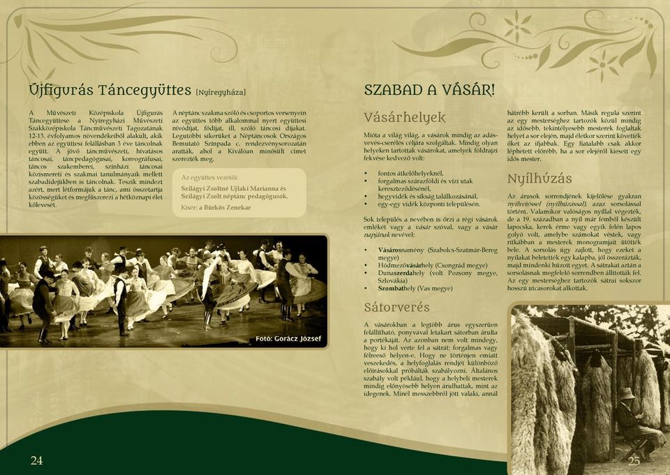 A jövő táncművészeti, hívatásos táncosai, táncpedagógusai, koreográfusai, táncos szakemberei, színházi táncosai közismereti és szakmai tanulmányaik mellett szabadidejükben is táncolnak.