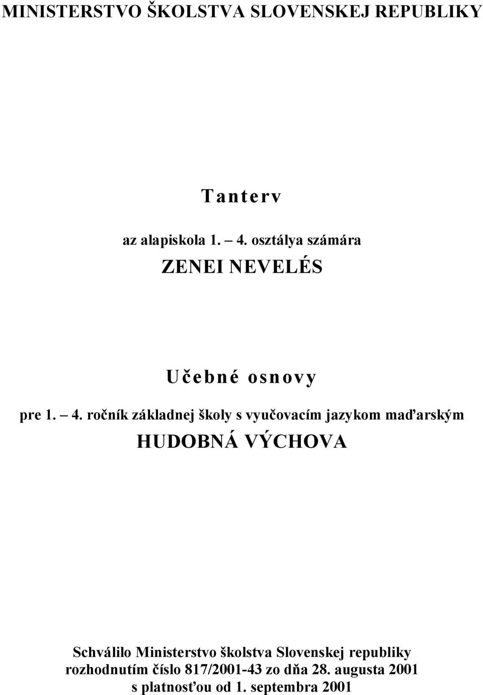 ročník základnej školy s vyučovacím jazykom maďarským HUDOBNÁ VÝCHOVA Schválilo