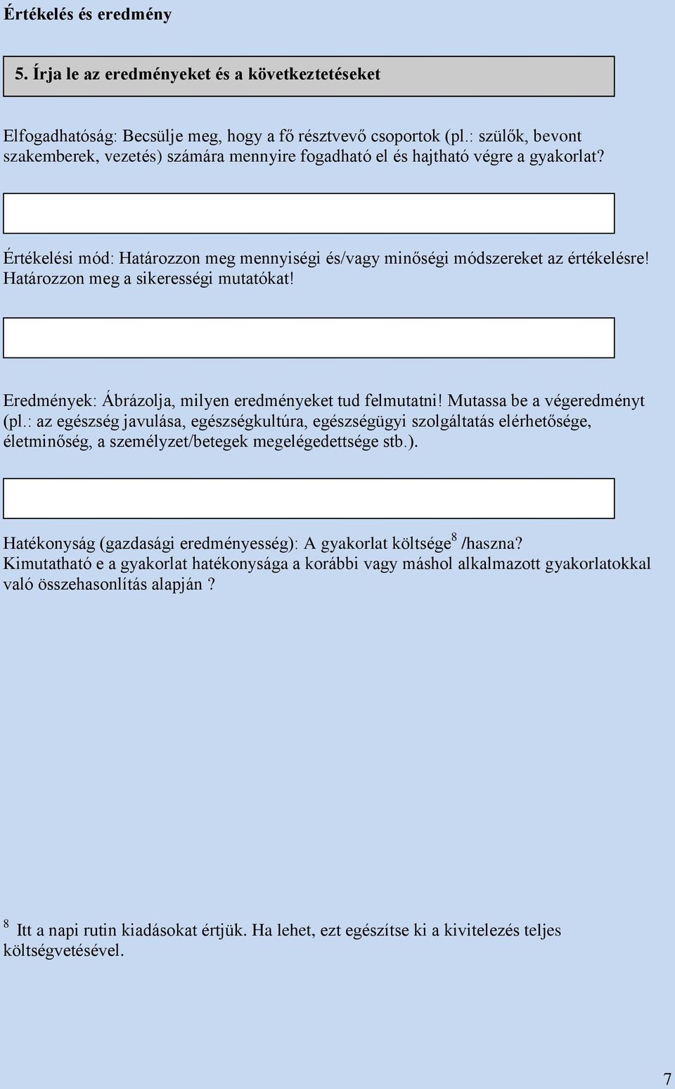 Határozzon meg a sikerességi mutatókat! Eredmények: Ábrázolja, milyen eredményeket tud felmutatni! Mutassa be a végeredményt (pl.