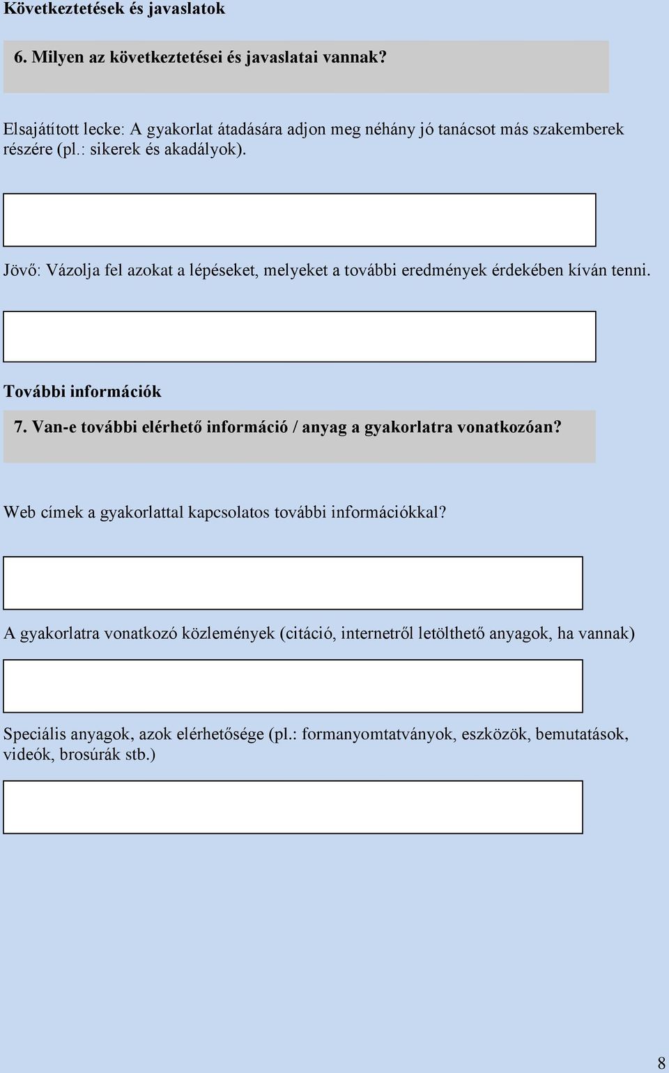 Jövő: Vázolja fel azokat a lépéseket, melyeket a további eredmények érdekében kíván tenni. További információk 7.