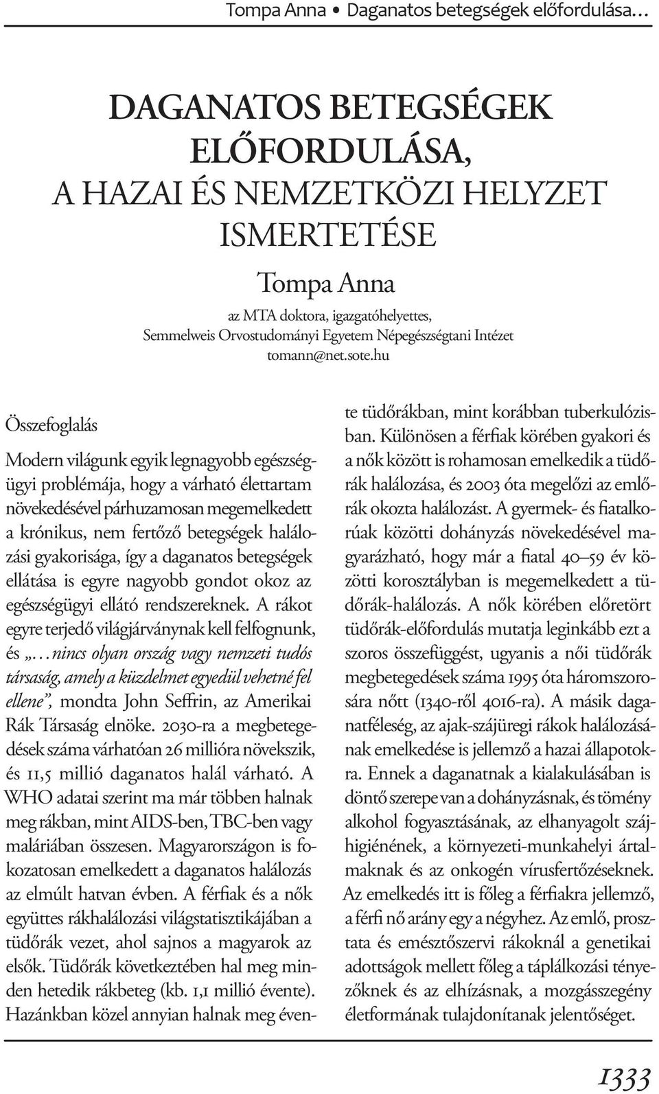 hu Összefoglalás Modern világunk egyik legnagyobb egészségügyi problémája, hogy a várható élettartam növekedésével párhuzamosan megemelkedett a krónikus, nem fertőző betegségek halálozási
