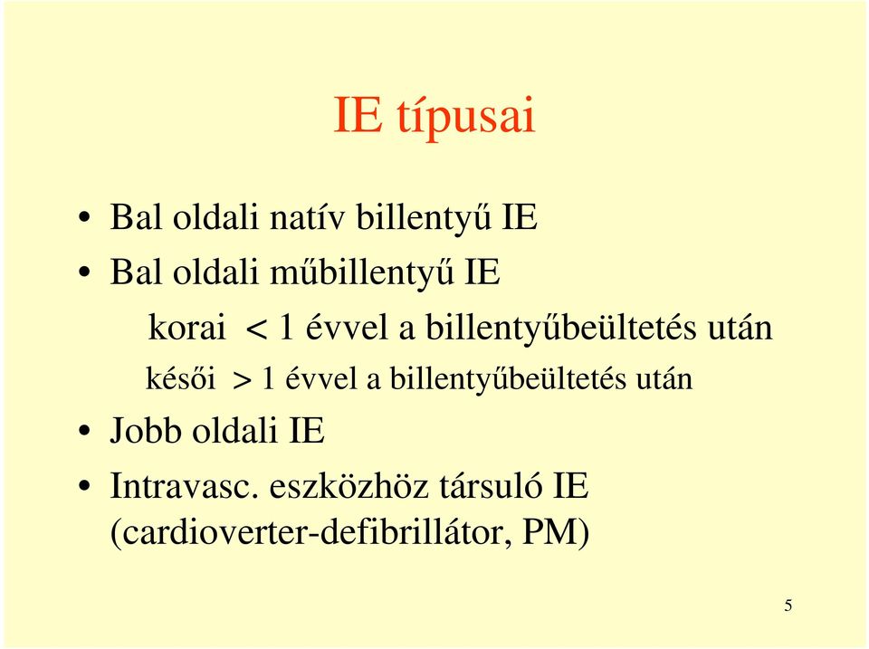 késői > 1 évvel a billentyűbeültetés után Jobb oldali IE