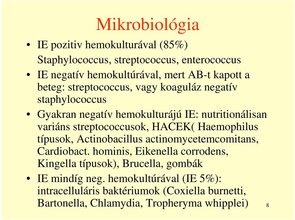 HACEK( Haemophilus típusok, Actinobacillus actinomycetemcomitans, Cardiobact.