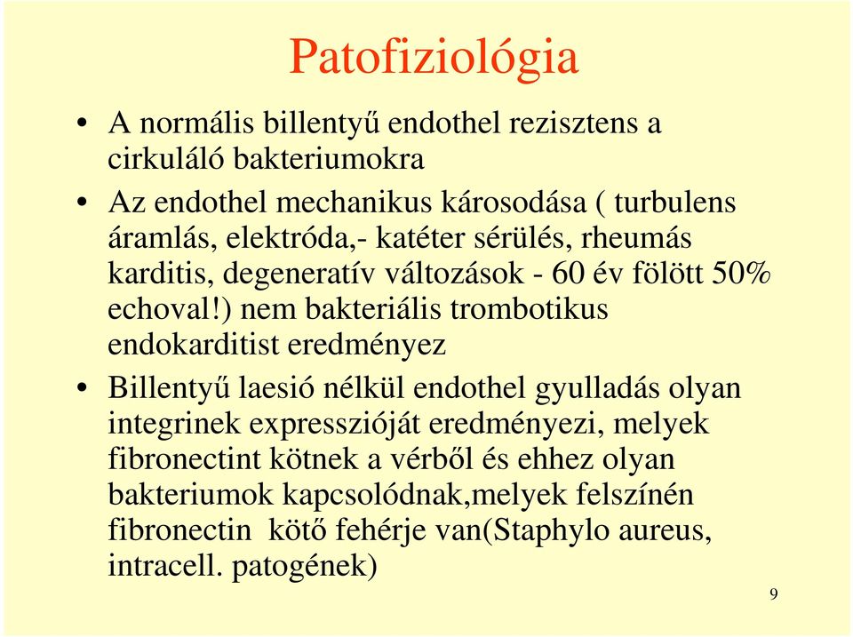 ) nem bakteriális trombotikus endokarditist eredményez Billentyű laesió nélkül endothel gyulladás olyan integrinek expresszióját