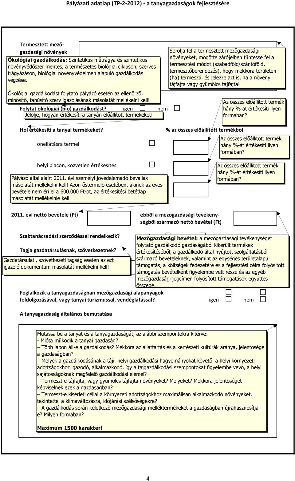 igen nem Jelölje, hogyan értékesíti a tanyán előállított termékeket!