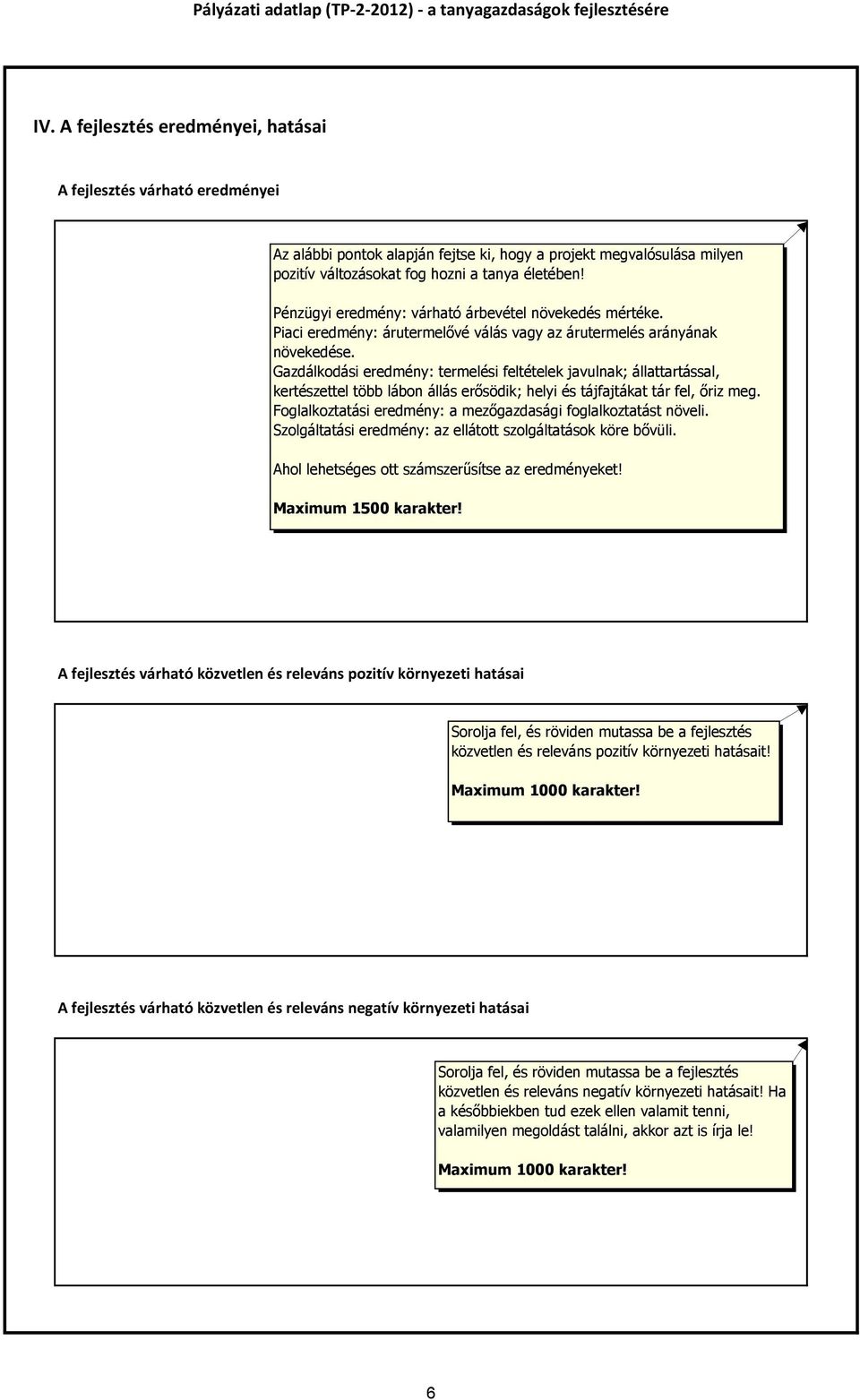 Gazdálkodási eredmény: termelési feltételek javulnak; állattartással, kertészettel több lábon állás erősödik; helyi és tájfajtákat tár fel, őriz meg.