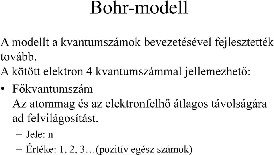 A kötött elektron 4 kvantumszámmal jellemezhető: Főkvantumszám