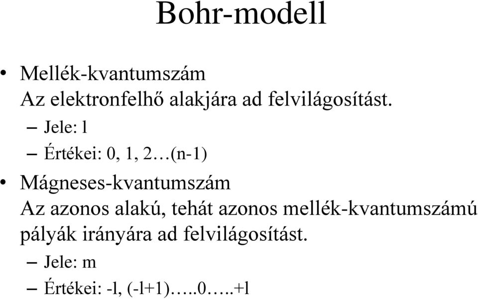 Jele: l Értékei: 0, 1, 2 (n-1) Mágneses-kvantumszám Az azonos