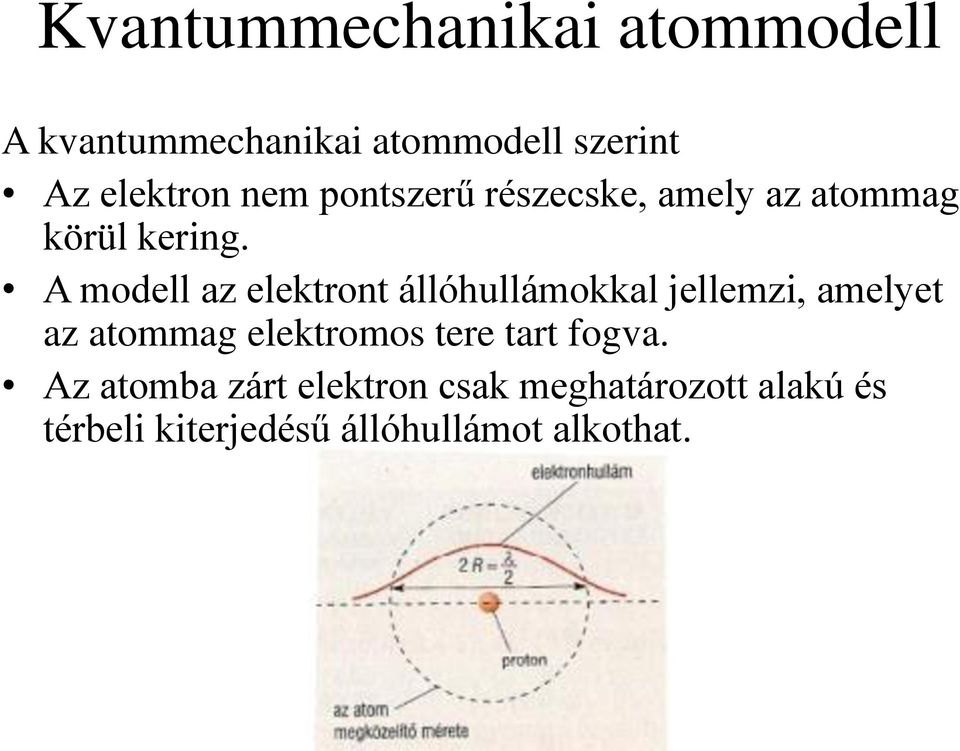 A modell az elektront állóhullámokkal jellemzi, amelyet az atommag elektromos