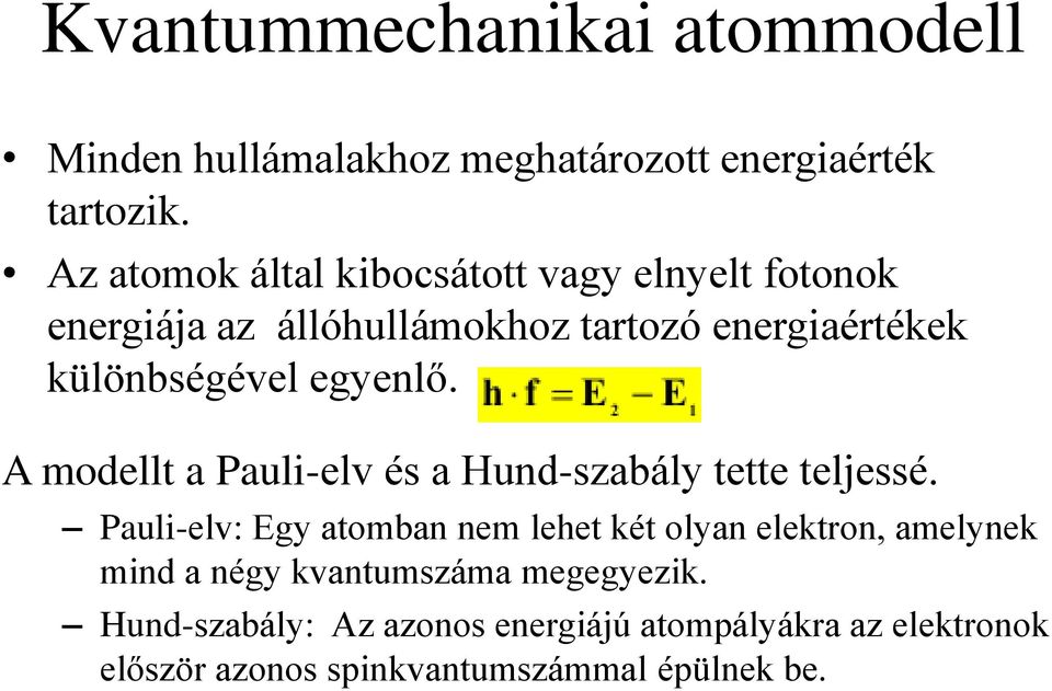 egyenlő. A modellt a Pauli-elv és a Hund-szabály tette teljessé.