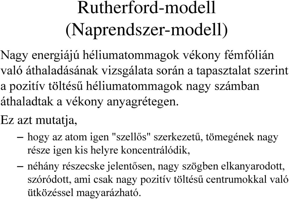 Ez azt mutatja, hogy az atom igen "szellős" szerkezetű, tömegének nagy része igen kis helyre koncentrálódik, néhány