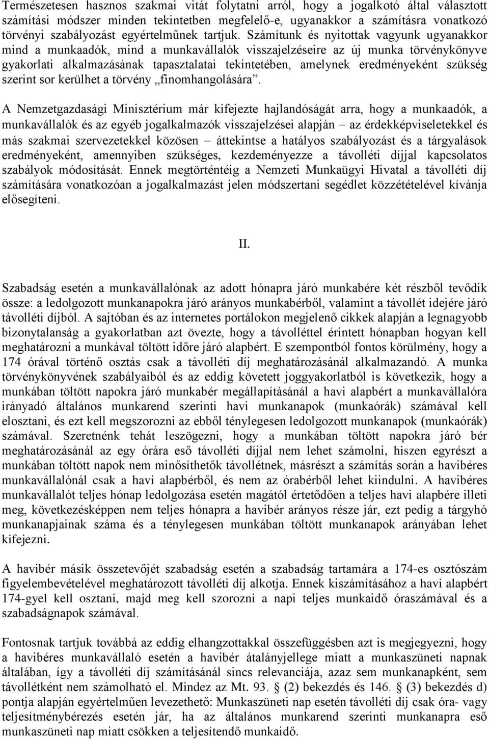 Számítunk és nyitottak vagyunk ugyanakkor mind a munkaadók, mind a munkavállalók visszajelzéseire az új munka törvénykönyve gyakorlati alkalmazásának tapasztalatai tekintetében, amelynek