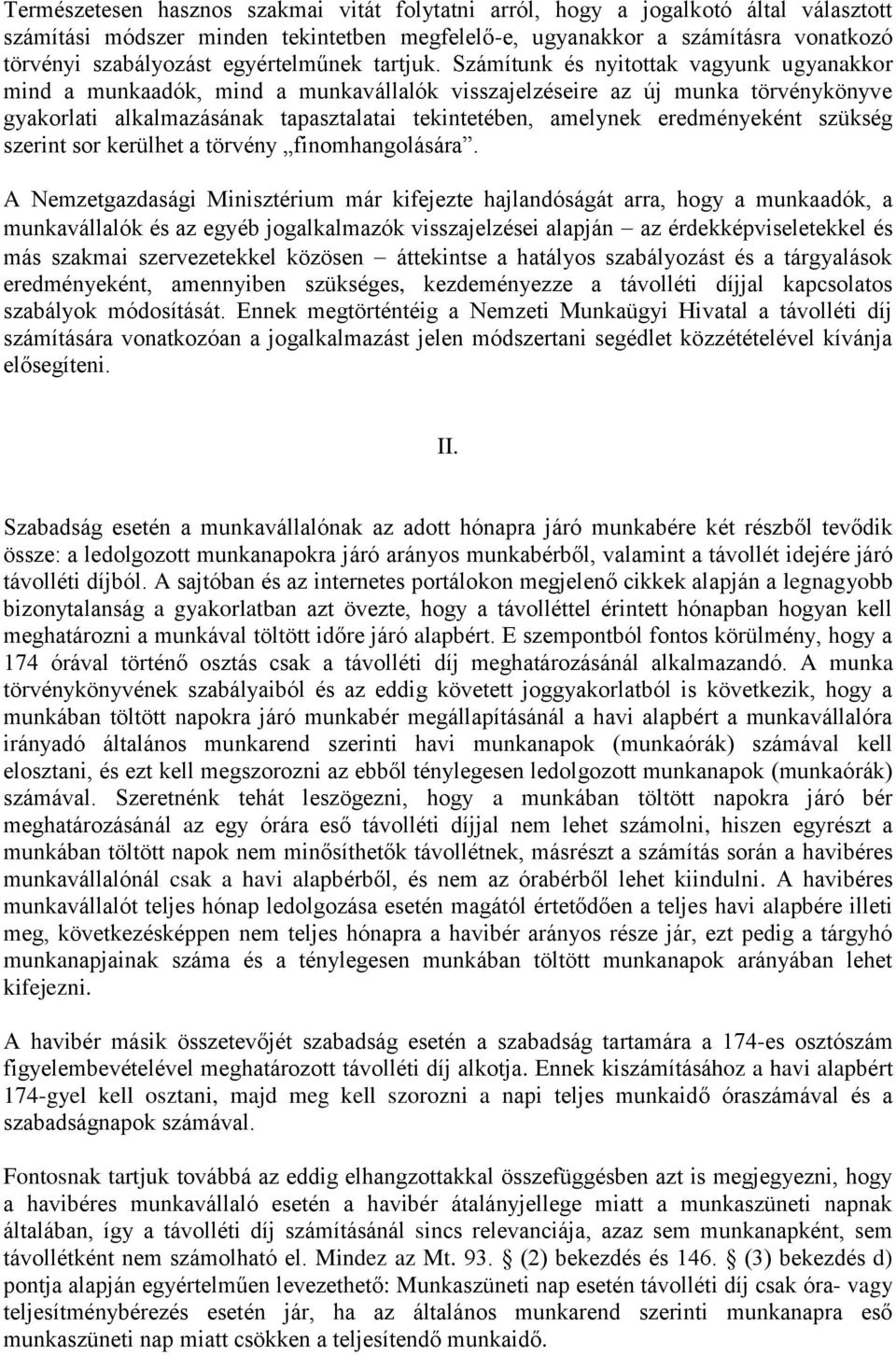 Számítunk és nyitottak vagyunk ugyanakkor mind a munkaadók, mind a munkavállalók visszajelzéseire az új munka törvénykönyve gyakorlati alkalmazásának tapasztalatai tekintetében, amelynek