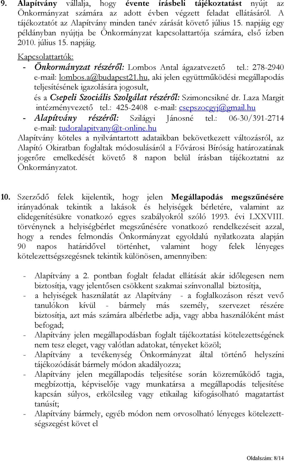 : 278-2940 e-mail: lombos.a@budapest21.hu, aki jelen együttműködési megállapodás teljesítésének igazolására jogosult, és a Csepeli Szociális Szolgálat részéről: Szimoncsikné dr.