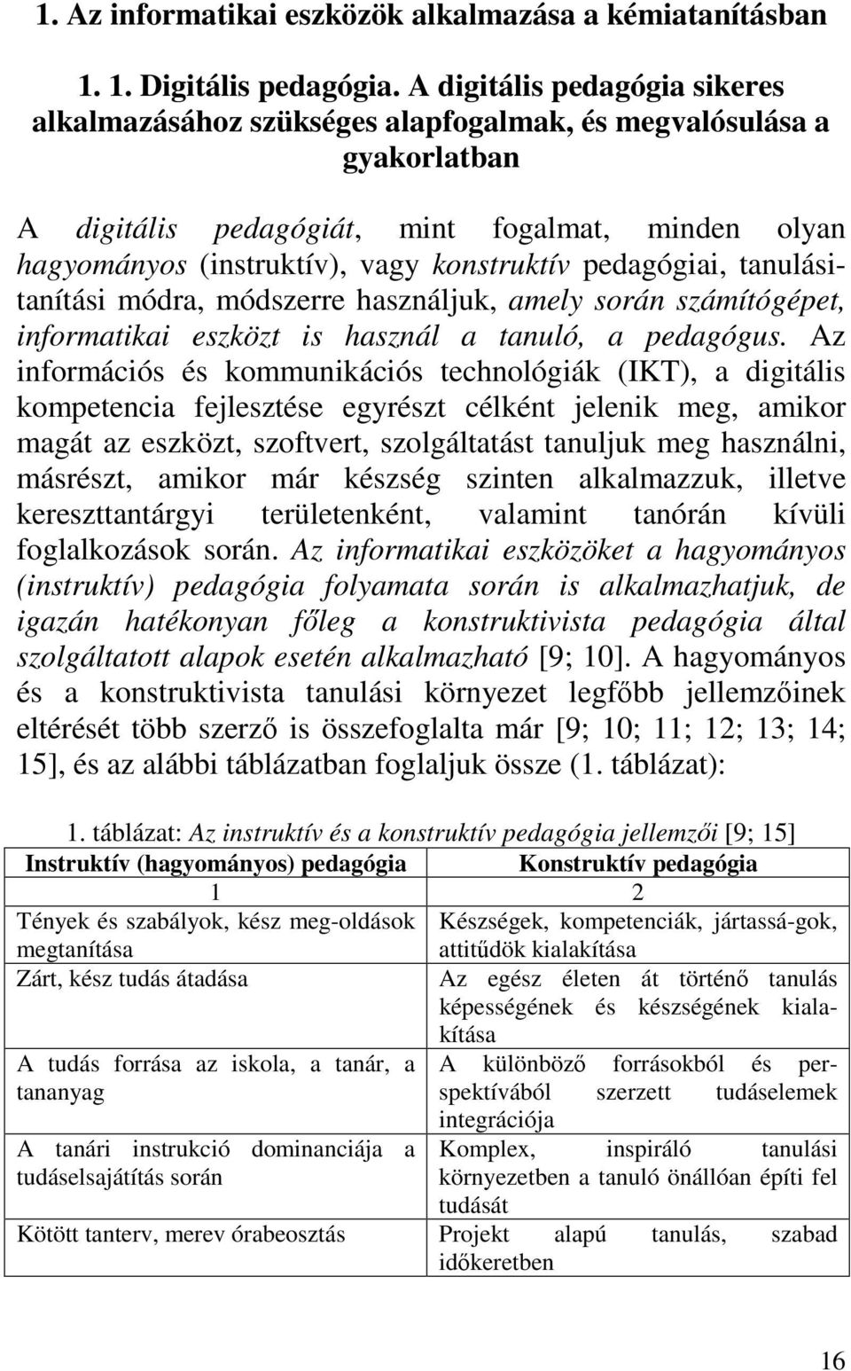 pedagógiai, tanulásitanítási módra, módszerre használjuk, amely során számítógépet, informatikai eszközt is használ a tanuló, a pedagógus.